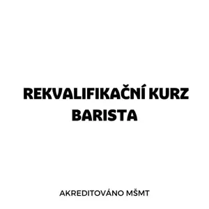 Rekvalifikační kurz Barista s akreditací MŠMT Rekvalifikační kurz 1